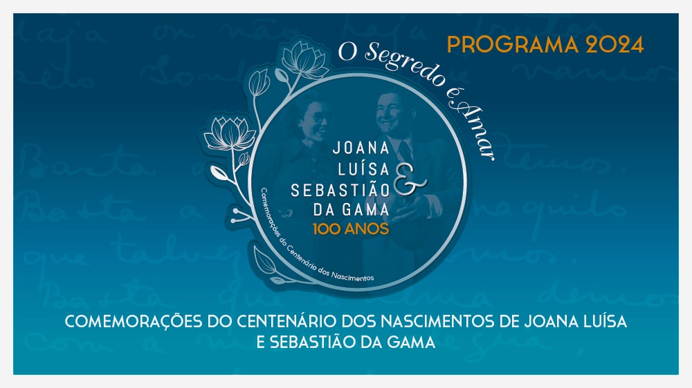 Comemorações do Centenário dos Nascimentos de Joana Luísa e Sebastião da Gama | 2024